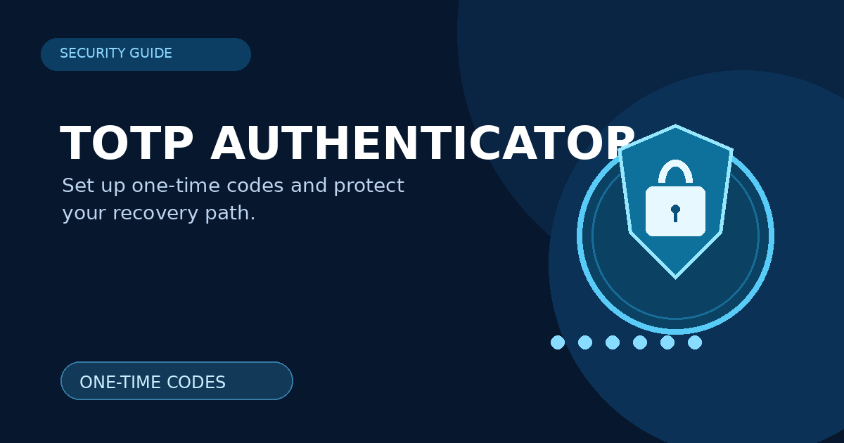 How to Use a TOTP Authenticator: A Safer Two-Factor Login Guide